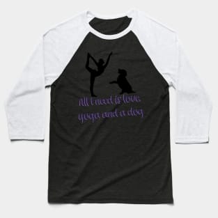 All I need is love yoga and a dog illustration Baseball T-Shirt